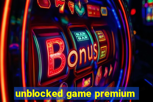 unblocked game premium